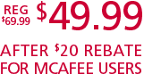 $49.99 - After $20 rebate for McAfee Users