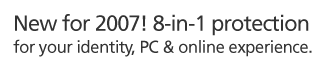 New for 2007! 8-in-1 protection for your identity, PC & online experience.