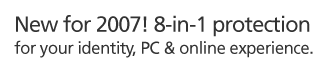 New for 2007! 8-in-1 protection for your identity, PC & online experience.