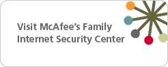 Visit McAfee's Family Internet Safety Center