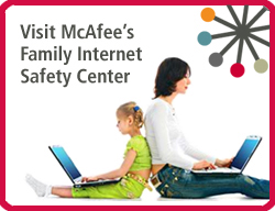 Visit McAfee's Family Internet Safety Center