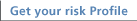Get your risk Profile Get your risk Profile